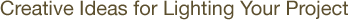 Creative Ideas for Lighting Your Project